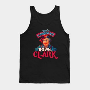 Dont Throw Me Down Clark -Aunt Bethany Tank Top